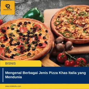 MENGENAL BERBAGAI JENIS PIZZA KHAS ITALIA YANG MENDUNIA