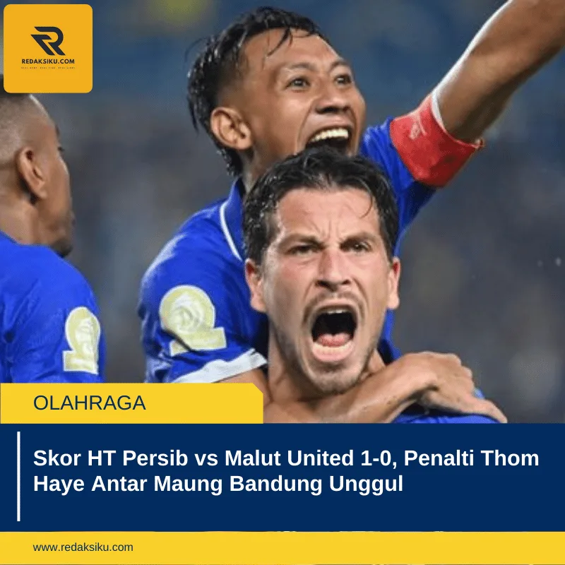 Skor HT Persib vs Malut United 1-0, Penalti Thom Haye Antar Maung Bandung Unggul
