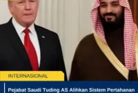Pejabat Saudi Tuding AS Alihkan Sistem Pertahanan ke Israel, Ketegangan Teluk Kian Memanas