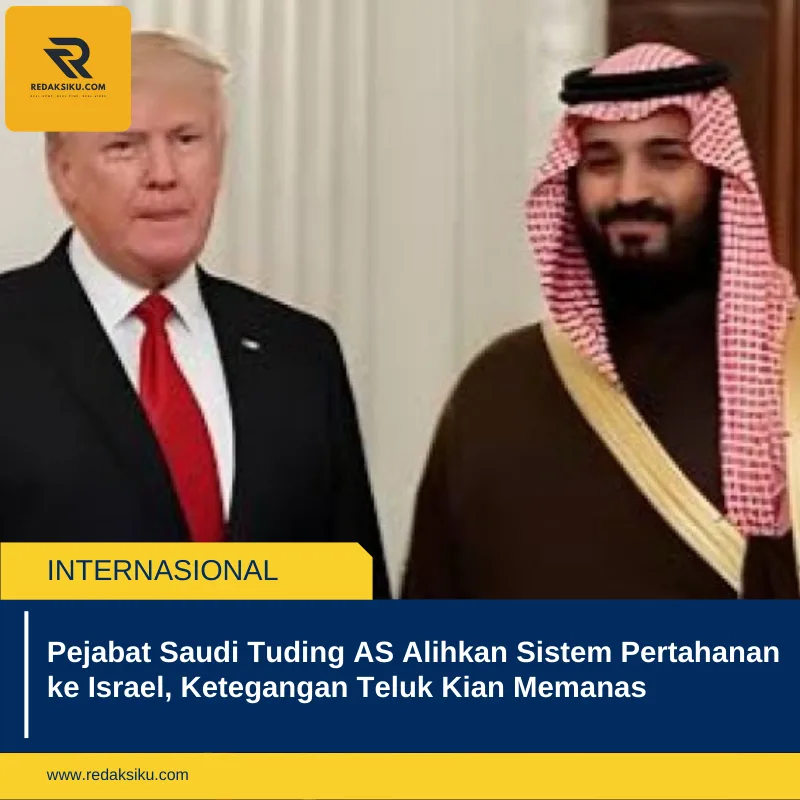 Pejabat Saudi Tuding AS Alihkan Sistem Pertahanan ke Israel, Ketegangan Teluk Kian Memanas