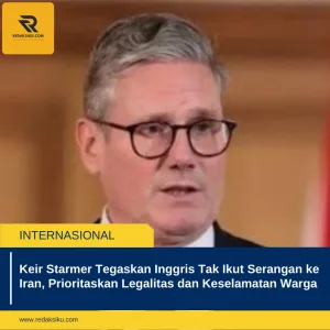 KEIR STARMER TEGASKAN INGGRIS TAK IKUT SERANGAN KE IRAN, PRIORITASKAN LEGALITAS DAN KESELAMATAN WARGA