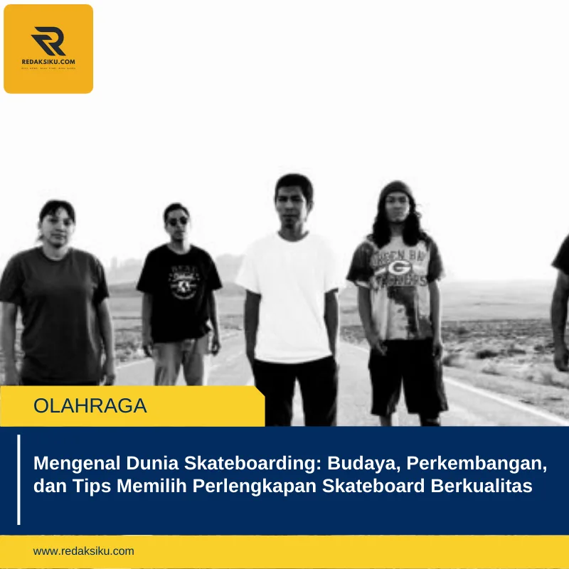 Mengenal Dunia Skateboarding: Budaya, Perkembangan, dan Tips Memilih Perlengkapan Skateboard Berkualitas