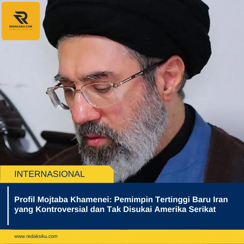 Profil Mojtaba Khamenei: Pemimpin Tertinggi Baru Iran yang Kontroversial dan Tak Disukai Amerika Serikat