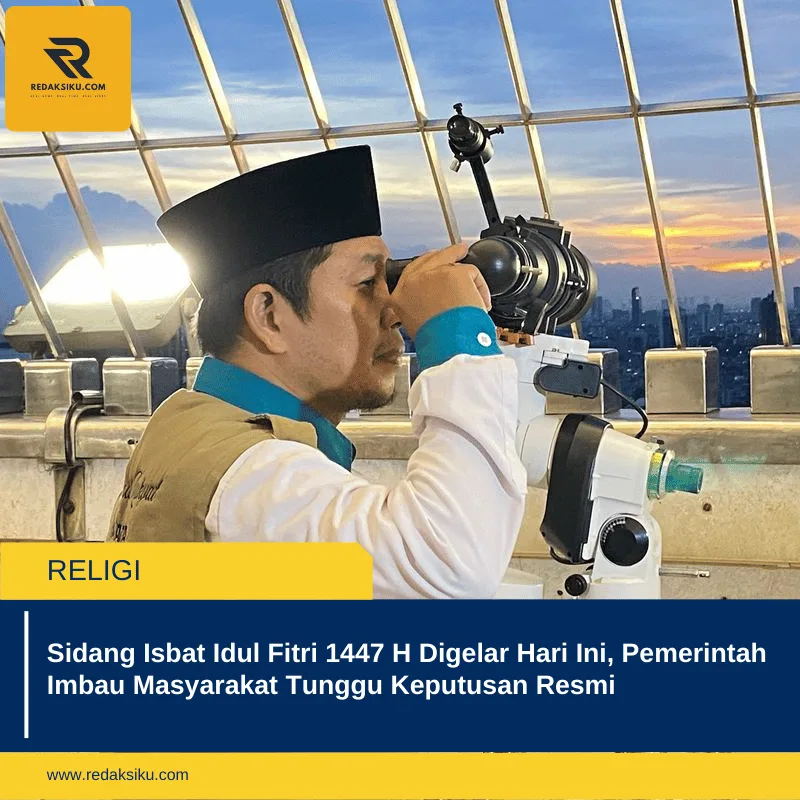 Sidang Isbat Idul Fitri 1447 H Digelar Hari Ini, Pemerintah Imbau Masyarakat Tunggu Keputusan Resmi