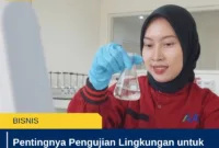Pentingnya Pengujian Lingkungan untuk Industri Modern