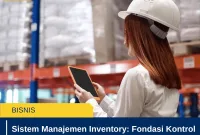 Sistem Manajemen Inventory: Fondasi Kontrol Stok yang Efektif untuk Bisnis Berkembang