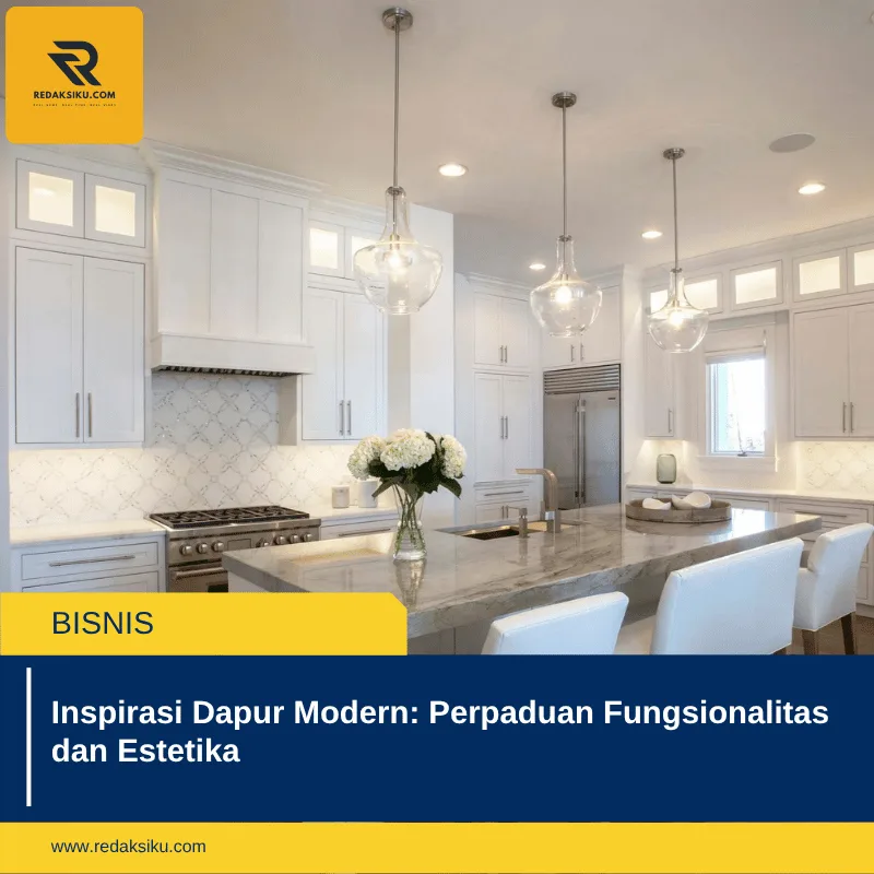 Inspirasi Dapur Modern: Perpaduan Fungsionalitas dan Estetika