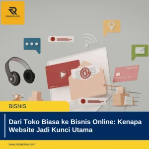 Dari Toko Biasa ke Bisnis Online: Kenapa Website Jadi Kunci Utama Dari Toko Biasa ke Bisnis Online: Kenapa Website Jadi Kunci Utama