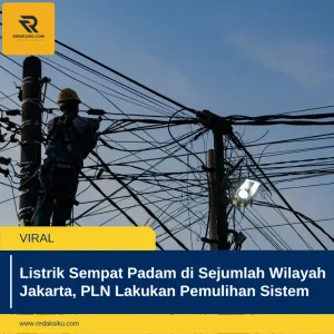LISTRIK SEMPAT PADAM DI SEJUMLAH WILAYAH JAKARTA, PLN LAKUKAN PEMULIHAN SISTEM