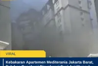 Kebakaran Apartemen Mediterania Jakarta Barat, Puluhan Penghuni Dievakuasi Saat Api Muncul dari Lantai Dua