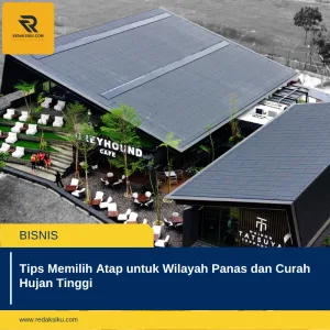TIPS MEMILIH ATAP UNTUK WILAYAH PANAS DAN CURAH HUJAN TINGGI
