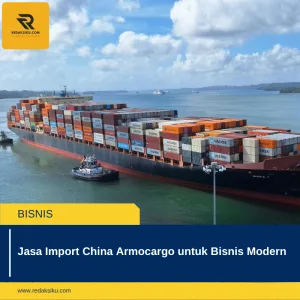 JASA IMPORT CHINA ARMOCARGO UNTUK BISNIS MODERN JASA IMPORT CHINA ARMOCARGO UNTUK BISNIS MODERN