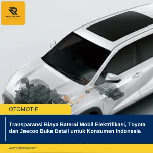 TRANSPARANSI BIAYA BATERAI MOBIL ELEKTRIFIKASI, TOYOTA DAN JAECOO BUKA DETAIL UNTUK KONSUMEN INDONESIA TRANSPARANSI BIAYA BATERAI MOBIL ELEKTRIFIKASI, TOYOTA DAN JAECOO BUKA DETAIL UNTUK KONSUMEN INDONESIA