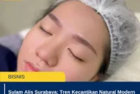 Sulam Alis Surabaya: Tren Kecantikan Natural Modern