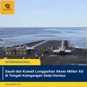 Saudi dan Kuwait Longgarkan Akses Militer AS di Tengah Ketegangan Selat Hormuz Saudi dan Kuwait Longgarkan Akses Militer AS di Tengah Ketegangan Selat Hormuz