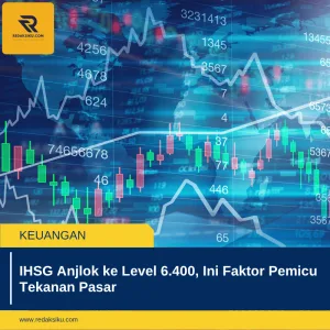 IHSG ANJLOK KE LEVEL 6.400, INI FAKTOR PEMICU TEKANAN PASAR