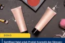 Sertifikasi Halal untuk Produk Kosmetik dan Skincare: Syarat dan Prosesnya