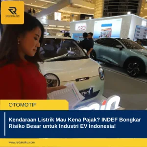KENDARAAN LISTRIK MAU KENA PAJAK? INDEF BONGKAR RISIKO BESAR UNTUK INDUSTRI EV INDONESIA! KENDARAAN LISTRIK MAU KENA PAJAK? INDEF BONGKAR RISIKO BESAR UNTUK INDUSTRI EV INDONESIA!