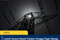 Listrik Sumut Masih Padam Hingga Pagi! Warga Mengeluh, Ini Penyebabnya