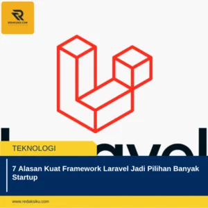 7 Alasan Kuat Framework Laravel Jadi Pilihan Banyak Startup 7 Alasan Kuat Framework Laravel Jadi Pilihan Banyak Startup