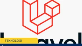 7 Alasan Kuat Framework Laravel Jadi Pilihan Banyak Startup
