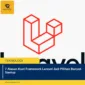 7 Alasan Kuat Framework Laravel Jadi Pilihan Banyak Startup