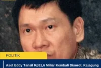 Aset Eddy Tansil Rp51,6 Miliar Kembali Disorot, Kejagung Serahkan Rp1,029 Triliun ke Kemenkeu