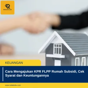 Cara Mengajukan KPR FLPP Rumah Subsidi, Cek Syarat dan Keuntungannya Cara Mengajukan KPR FLPP Rumah Subsidi, Cek Syarat dan Keuntungannya