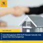 Cara Mengajukan KPR FLPP Rumah Subsidi, Cek Syarat dan Keuntungannya