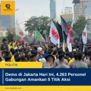 Demo di Jakarta Hari Ini, 4.263 Personel Gabungan Amankan 5 Titik Aksi
