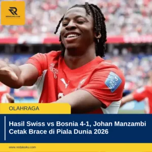 Hasil Swiss vs Bosnia 4-1, Johan Manzambi Cetak Brace di Piala Dunia 2026 Hasil Swiss vs Bosnia 4-1, Johan Manzambi Cetak Brace di Piala Dunia 2026