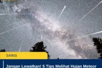 Jangan Lewatkan! 5 Tips Melihat Hujan Meteor Bootids Dini Hari