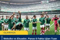 Meksiko vs Ekuador, Panas 6 Fakta Ujian Tuan Rumah