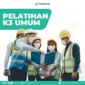 Pentingnya Pelatihan Ahli K3 Umum Untuk Karier