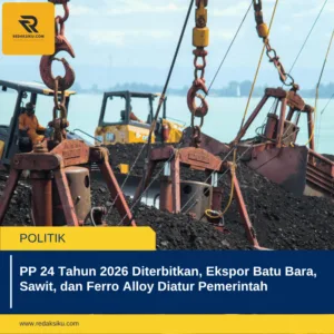 PP 24 Tahun 2026 Diterbitkan, Ekspor Batu Bara, Sawit, dan Ferro Alloy Diatur Pemerintah