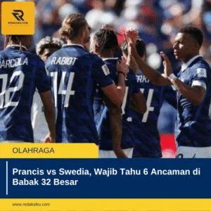 Prancis vs Swedia, Wajib Tahu 6 Ancaman di Babak 32 Besar Prancis vs Swedia, Wajib Tahu 6 Ancaman di Babak 32 Besar