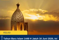 Tahun Baru Islam 1448 H Jatuh 16 Juni 2026, Ini Makna, Amalan, dan Jadwal Puasa Muharam