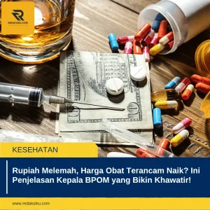 RUPIAH MELEMAH, HARGA OBAT TERANCAM NAIK? INI PENJELASAN KEPALA BPOM YANG BIKIN KHAWATIR! RUPIAH MELEMAH, HARGA OBAT TERANCAM NAIK? INI PENJELASAN KEPALA BPOM YANG BIKIN KHAWATIR!