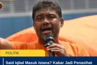 Said Iqbal Masuk Istana? Kabar Jadi Penasihat Presiden Bikin Heboh Buruh!