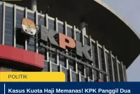 Kasus Kuota Haji Memanas! KPK Panggil Dua Tersangka Baru, Siapa Mereka?