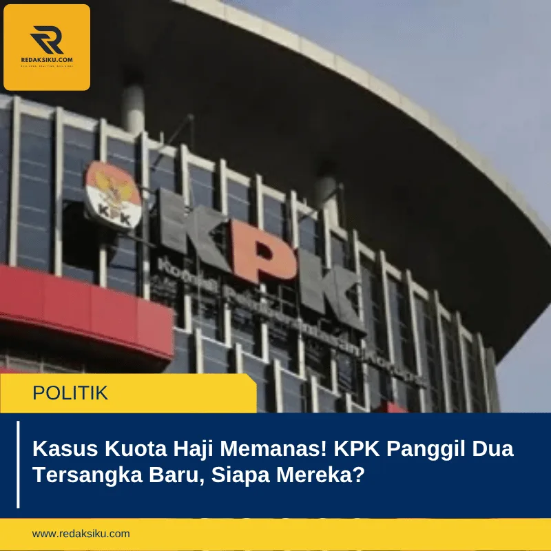 Kasus Kuota Haji Memanas! KPK Panggil Dua Tersangka Baru, Siapa Mereka?