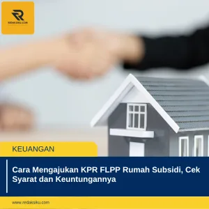 CARA MENGAJUKAN KPR FLPP RUMAH SUBSIDI, CEK SYARAT DAN KEUNTUNGANNYA CARA MENGAJUKAN KPR FLPP RUMAH SUBSIDI, CEK SYARAT DAN KEUNTUNGANNYA