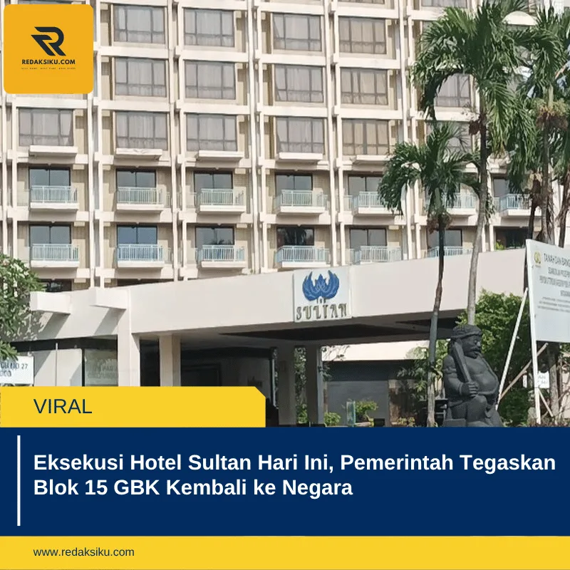 Eksekusi Hotel Sultan Hari Ini, Pemerintah Tegaskan Blok 15 GBK Kembali ke Negara