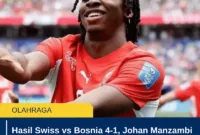 Hasil Swiss vs Bosnia 4-1, Johan Manzambi Cetak Brace di Piala Dunia 2026