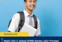 Wajib Cek! 5 Jadwal SPMB Banten Jalur Prestasi Akademik
