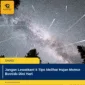 Jangan Lewatkan! 5 Tips Melihat Hujan Meteor Bootids Dini Hari