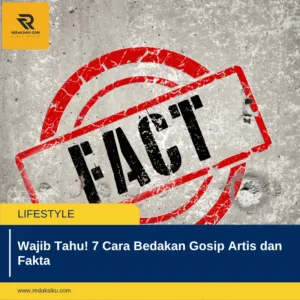 Wajib Tahu! 7 Cara Bedakan Gosip Artis dan Fakta