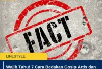 Wajib Tahu! 7 Cara Bedakan Gosip Artis dan Fakta