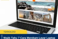 Wajib Tahu 7 Cara Merekam Layar Laptop Windows dan Mac