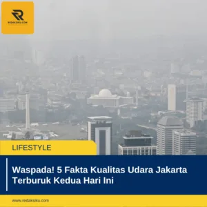 Waspada! 5 Fakta Kualitas Udara Jakarta Terburuk Kedua Hari Ini Waspada! 5 Fakta Kualitas Udara Jakarta Terburuk Kedua Hari Ini
